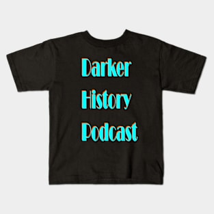 Darker History Podcast Wording Kids T-Shirt